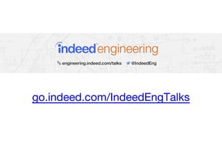go.indeed.com/IndeedEngTalks
 