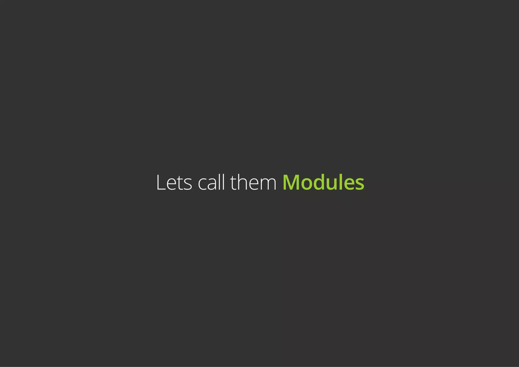 Lets call them Modules
 