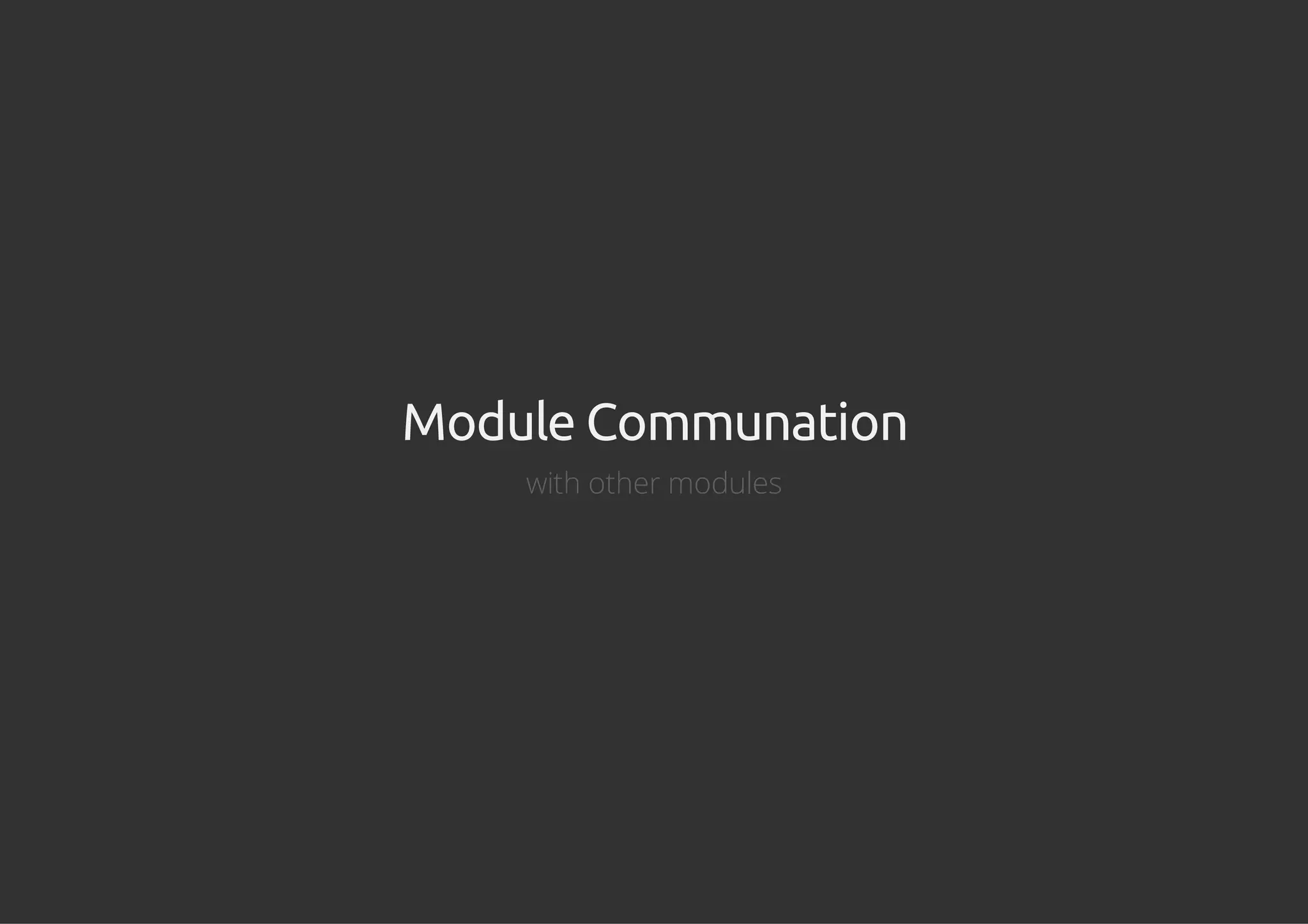 Module Communation
with other modules
 