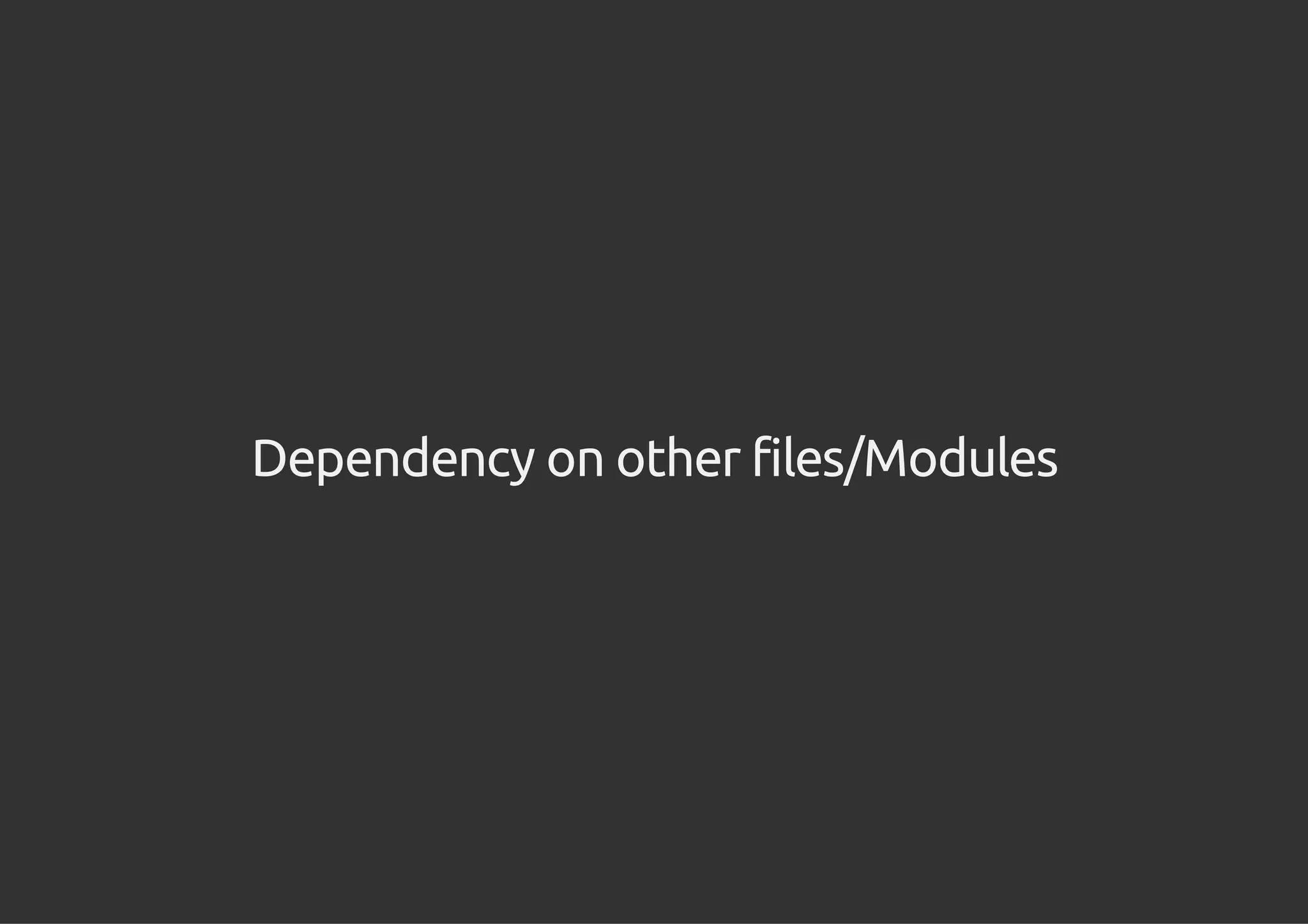 Dependency on other files/Modules
 