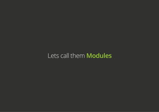 Lets call them Modules
 