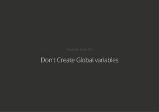 Module Rule #2
Don't Create Global variables
 