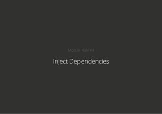 Module Rule #4
Inject Dependencies
 