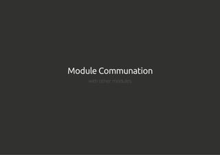 Module Communation
with other modules
 