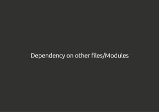 Dependency on other files/Modules
 