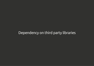 Dependency on third party libraries
 