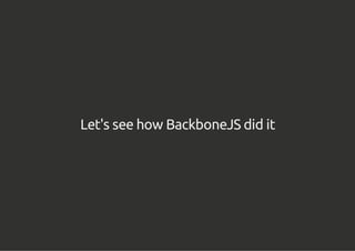 Let's see how BackboneJS did it
 