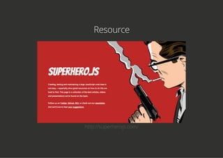 Resource
http://superherojs.com/
 