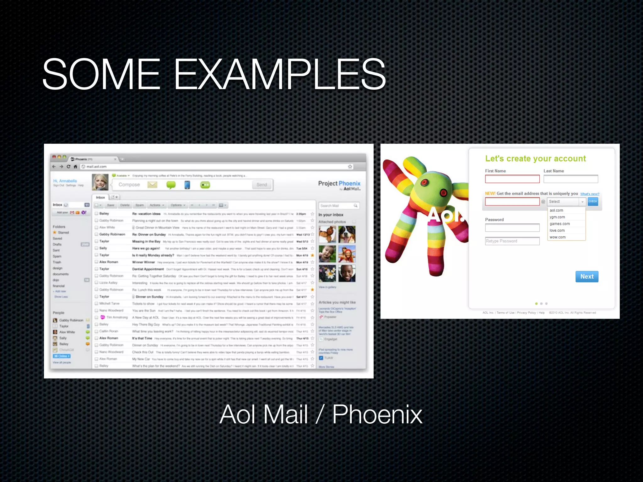 SOME EXAMPLES




      Aol Mail / Phoenix
 