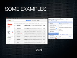 SOME EXAMPLES




         GMail
 