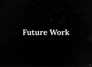 Future WorkFuture Work
39
 