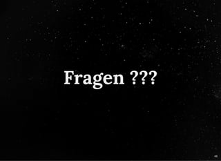 Fragen ???Fragen ???
46
 
