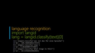 language recognition
import langid
lang = langid.classify(text)[0]
 