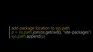add package location to sys.path
p = os.path.join(os.getcwd(), "site-packages")
sys.path.append(p)
 