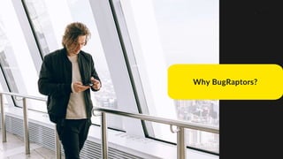 Why BugRaptors?
 
