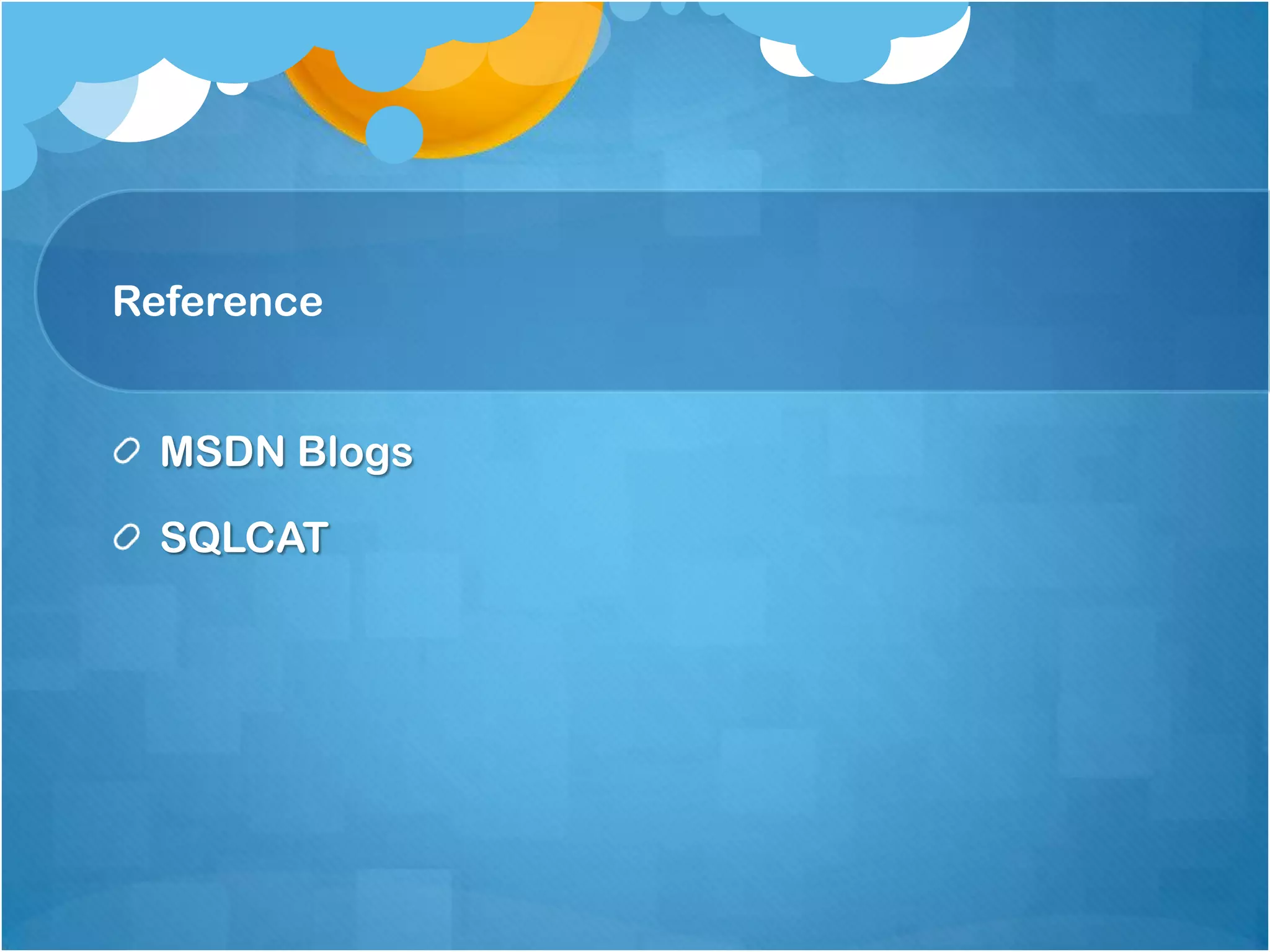 Reference MSDN Blogs SQLCAT 