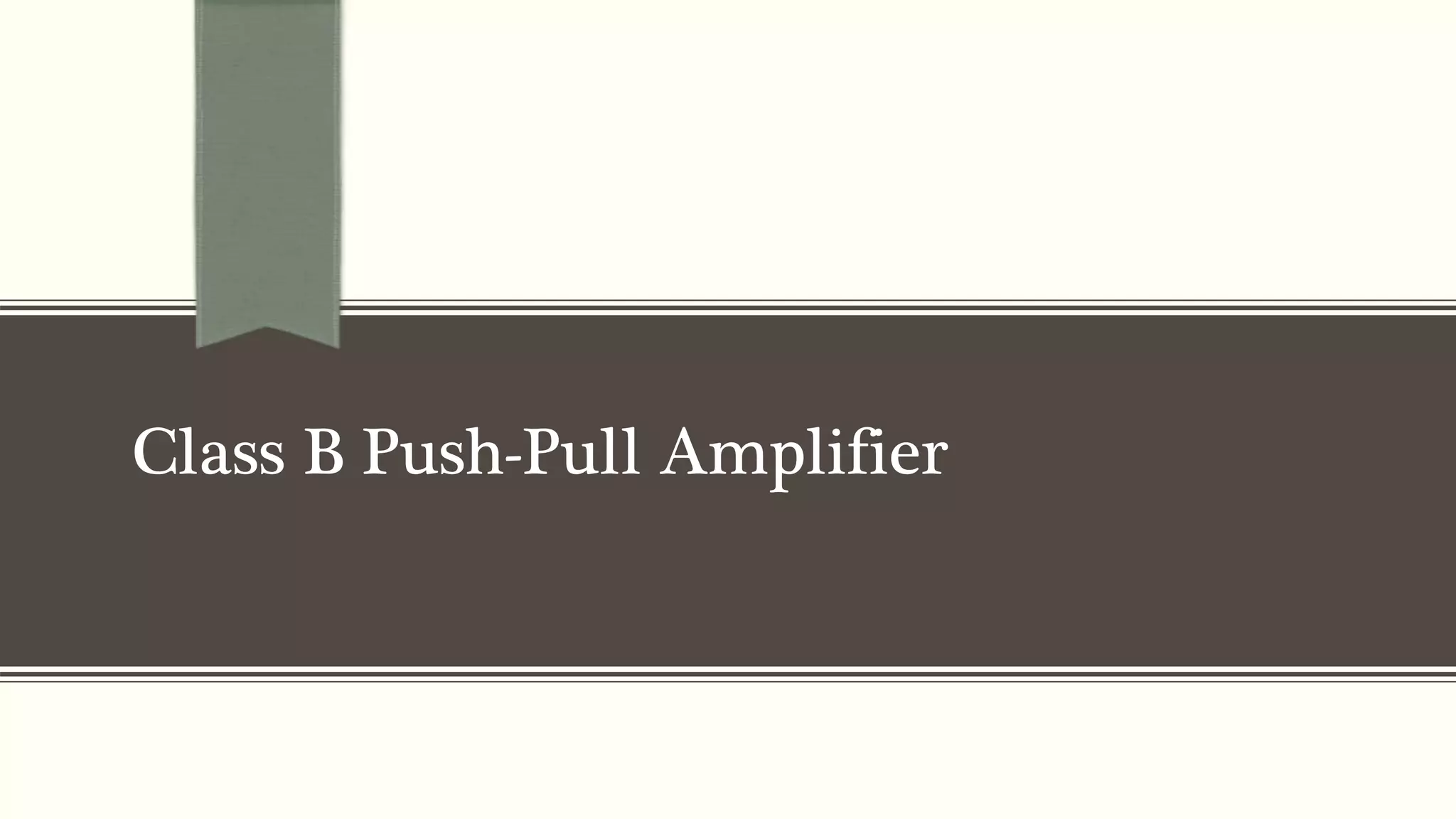 Class B Push-Pull Amplifier
 