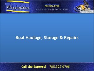 Boat Haulage, Storage & Repairs
Call the Experts! 705.327.0796
 