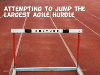 Attempting to Jump the Largest Agile Hurdle