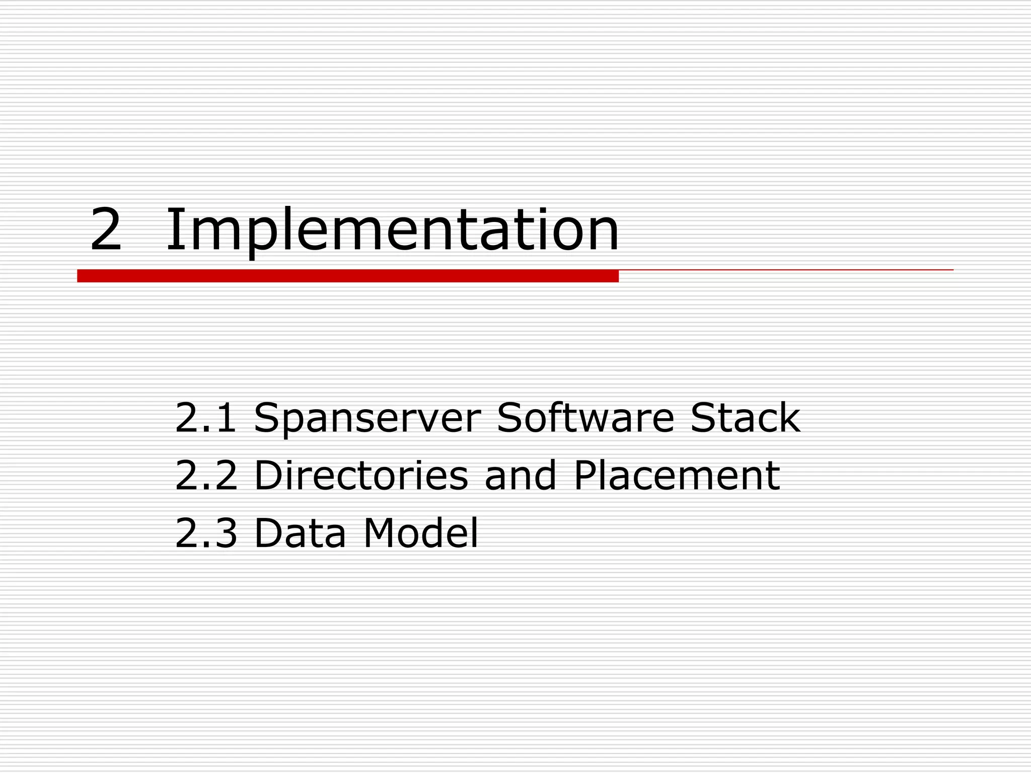 2 Implementation
2.1 Spanserver Software Stack
2.2 Directories and Placement
2.3 Data Model

 