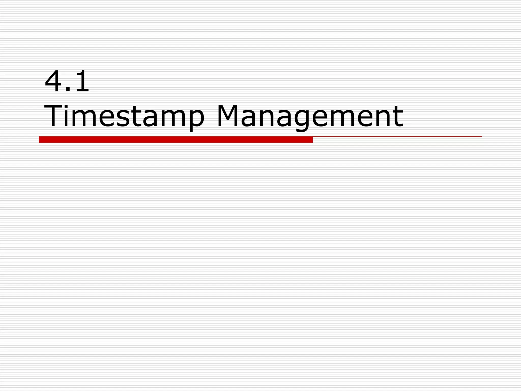 4.1
Timestamp Management

 