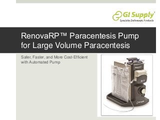 RenovaRP™ Paracentesis Pump
for Large Volume Paracentesis
Safer, Faster, and More Cost-Efficient
with Automated Pump
 