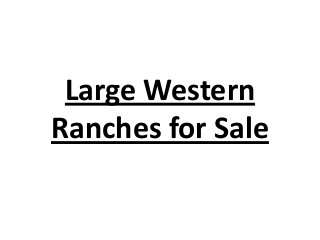 Large Western
Ranches for Sale
 