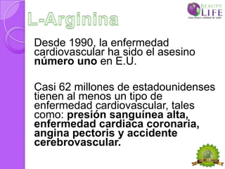Desde 1990, la enfermedad
cardiovascular ha sido el asesino
número uno en E.U.

Casi 62 millones de estadounidenses
tienen al menos un tipo de
enfermedad cardiovascular, tales
como: presión sanguínea alta,
enfermedad cardiaca coronaria,
angina pectoris y accidente
cerebrovascular.
 