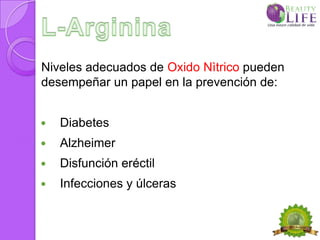 Niveles adecuados de Oxido Nìtrico pueden
desempeñar un papel en la prevención de:


   Diabetes
   Alzheimer
   Disfunción eréctil
   Infecciones y úlceras
 