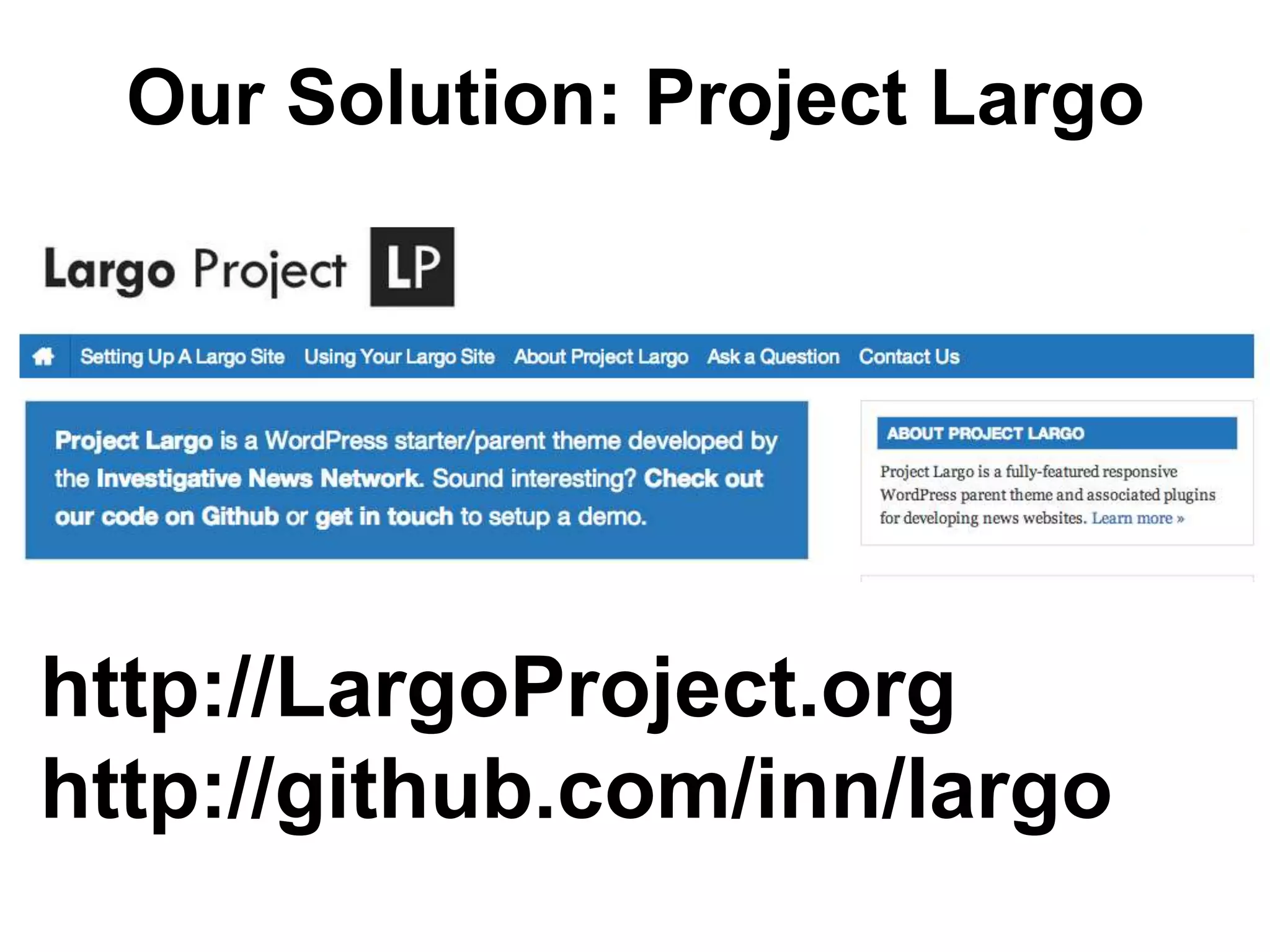 http://LargoProject.org
http://github.com/inn/largo
Our Solution: Project Largo
 