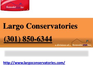 http://www.largoconservatories.com/
Largo Conservatories
(301) 850-6344
 