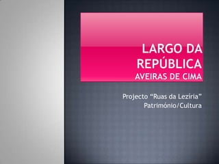 Projecto “Ruas da Lezíria”
       Património/Cultura
 