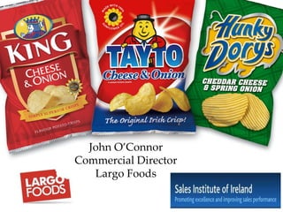 John O’Connor
                                           Commercial Director
                                              Largo Foods

© Largo Foods 2008. All rights reserved.
 