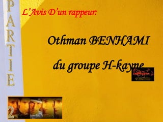 L’Avis D’un rappeur: Othman BENHAMI du groupe H-kayne PARTIE 2 