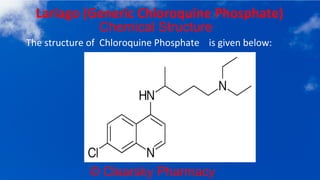 © Clearsky Pharmacy
Lariago (Generic Chloroquine Phosphate)
Chemical Structure
The structure of Chloroquine Phosphate is given below:
 