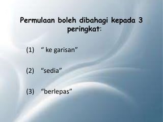Permulaan boleh dibahagi kepada 3
peringkat:
(1) “ ke garisan”
(2) “sedia”
(3) “berlepas”
 