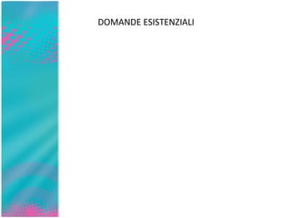 DOMANDE ESISTENZIALI 
