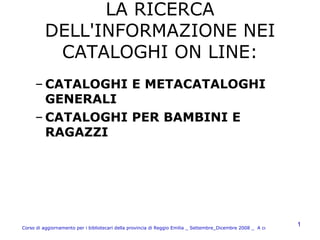 LA RICERCA DELL'INFORMAZIONE NEI CATALOGHI ON LINE: ,[object Object],[object Object]