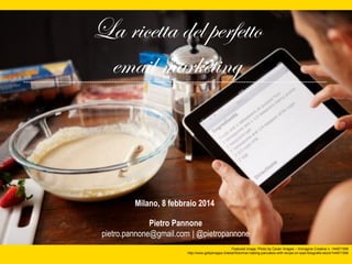 La ricetta del perfetto
email marketing

Milano, 8 febbraio 2014
Pietro Pannone
pietro.pannone@gmail.com | @pietropannone
Featured image: Photo by Cavan Images – Immagine Creative n. 144671596
http://www.gettyimages.it/detail/foto/man-baking-pancakes-with-recipe-on-ipad-fotografie-stock/144671596

 