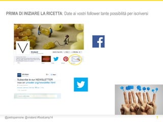PRIMA DI INIZIARE LA RICETTA: Date ai vostri follower tante possibilità per iscriversi

@pietropannone @viraland #foodcamp...