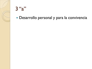 3 “a”
   Desarrollo personal y para la convivencia
 