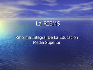 La RIEMS Reforma Integral De La Educación Media Superior 