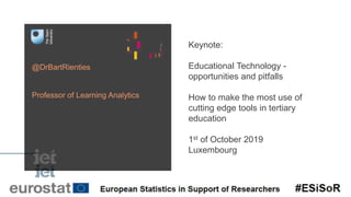 @DrBartRienties
Professor of Learning Analytics
Keynote:
Educational Technology -
opportunities and pitfalls
How to make the most use of
cutting edge tools in tertiary
education
1st of October 2019
Luxembourg
 