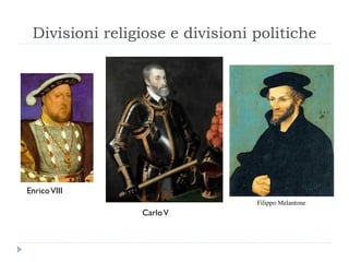Divisioni religiose e divisioni politiche




Enrico VIII

                Carlo V
 