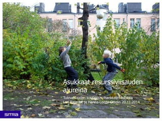 Asukkaat resurssiviisauden 
ajureina 
Tulevaisuuden kotitalous -hankkeen tuloksia 
Lari Rajantie ja Hanna-Leena Ottelin 20.11.2014 
 