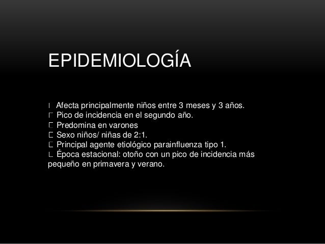 EPIDEMIOLOGÃA
Afecta principalmente niños entre 3 meses y 3 años.
Pico de incidencia en el segundo año.
Predomina en varon...
