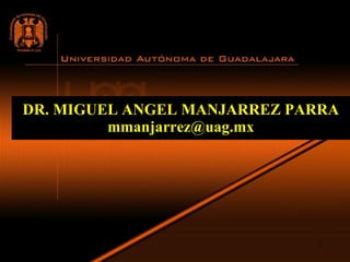 DR. MIGUEL ANGEL MANJARREZ PARRA [email_address] 03/06/09 