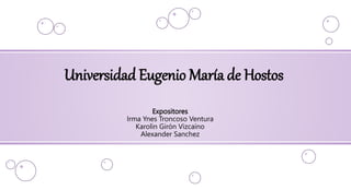 Universidad Eugenio María de Hostos
Expositores
Irma Ynes Troncoso Ventura
Karolin Girón Vizcaíno
Alexander Sanchez
 