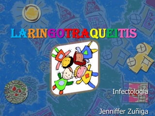 Laringotraqueitis Infectología JennifferZuñiga 