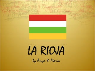 LA RIOJA
by Anya & María
 